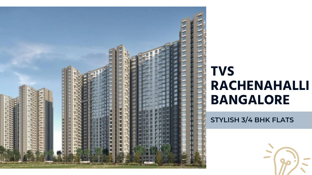 TVS Rachenahalli Bangalore | Stylish 3/4 BHK Flats