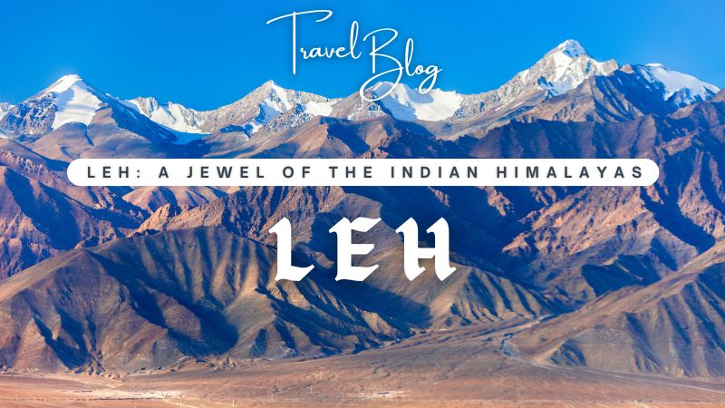 Leh, Leh: A Jewel of the Indian Himalayas, Leh one of the best tourist places in India, easyblogsubmission, blog submission site, article submission site, free site, free blog submission site, free article submmision site, Subitarticle, Submitblog, Bloghere, Blognow, Article submit site, Ladakh, Kashmir, India