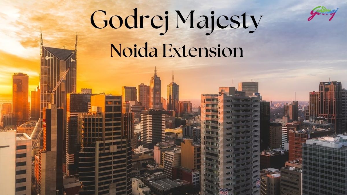 Godrej Majesty – Your Dream Home Awaits in Noida Extension