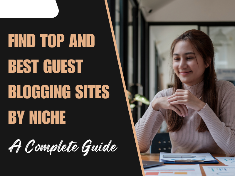 Find Top and Best Guest Blogging Sites by Niche: A Complete Guide